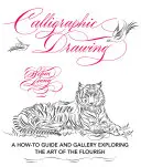 Calligraphic Drawing: A How-To Guide and Gallery Exploring the Art of the Flourish