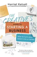 Ghidul creativului pentru începerea unei afaceri: Cum să vă transformați talentul într-o carieră - The Creative's Guide to Starting a Business: How to Turn Your Talent Into a Career