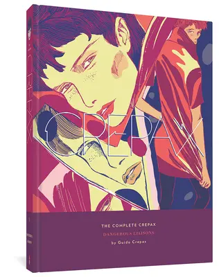 Integrala Crepax: Dangerous Liaisons: Volume 6 - The Complete Crepax: Dangerous Liaisons: Volume 6