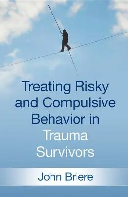 Tratarea comportamentelor riscante și compulsive la supraviețuitorii traumelor - Treating Risky and Compulsive Behavior in Trauma Survivors