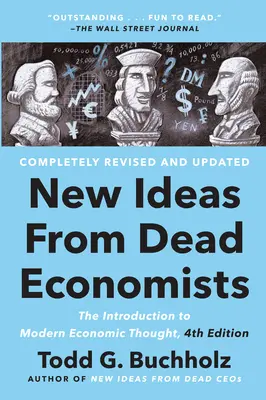 Idei noi de la economiști morți: Introducere în gândirea economică modernă, ediția a 4-a - New Ideas from Dead Economists: The Introduction to Modern Economic Thought, 4th Edition