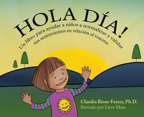 Hola Dia! Un libro para ayudar a nios a normalizar y validar sus sentiments en relacin al trauma - Hola Dia!: Un libro para ayudar a nios a normalizar y validar sus sentimientos en relacin al trauma