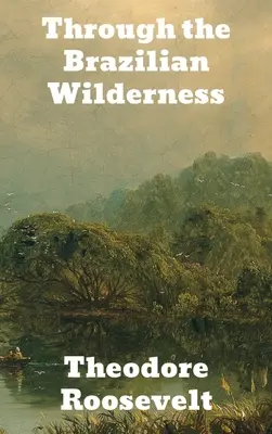 Prin sălbăticia braziliană - Through the Brazilian Wilderness