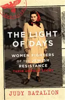Lumina zilelor - Femeile luptătoare ale rezistenței evreiești - Un bestseller New York Times - Light of Days - Women Fighters of the Jewish Resistance - A New York Times Bestseller