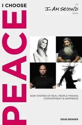 Eu aleg pacea: Raw Stories of Real People Finding Contentment and Happiness (o carte I Am Second) - I Choose Peace: Raw Stories of Real People Finding Contentment and Happiness (an I Am Second Book)