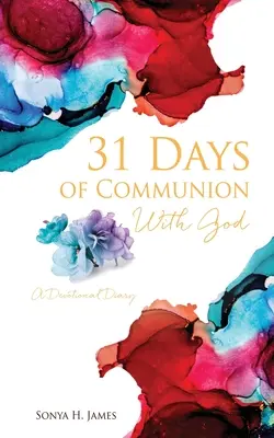 31 de zile de comuniune cu Dumnezeu: Un jurnal devoțional - 31 Days of Communion With God: A Devotional Diary