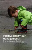 Managementul comportamentelor pozitive în unitățile de educație timpurie: Un ghid esențial - Positive Behaviour Management in Early Years Settings: An Essential Guide