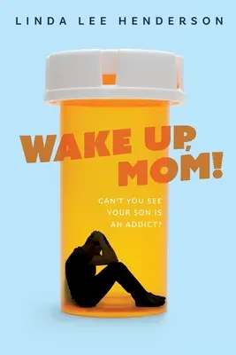 Trezește-te, mamă! Nu vezi că fiul tău este un dependent? - Wake Up, Mom!: Can't You See Your Son Is An Addict?