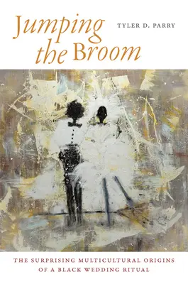 Jumping the Broom: Surprinzătoarele origini multiculturale ale unui ritual de nuntă negru - Jumping the Broom: The Surprising Multicultural Origins of a Black Wedding Ritual