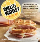 Will It Waffle?: 53 de rețete neașteptate și irezistibile de făcut într-un fier de vafe - Will It Waffle?: 53 Unexpected and Irresistible Recipes to Make in a Waffle Iron