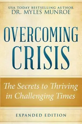 Depășirea crizei, ediție extinsă: Secretele pentru a prospera în vremuri dificile - Overcoming Crisis Expanded Edition: The Secrets to Thriving in Challenging Times