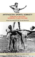 Antifascism, sport, sobrietate: Forjarea unei culturi militante a clasei muncitoare - Antifascism, Sports, Sobriety: Forging a Militant Working-Class Culture