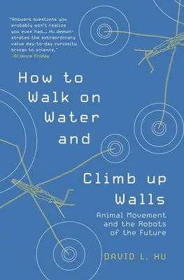 Wie man auf dem Wasser geht und Wände hochklettert: Tierische Bewegung und die Roboter der Zukunft - How to Walk on Water and Climb Up Walls: Animal Movement and the Robots of the Future