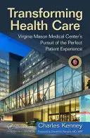 Transformarea asistenței medicale: Virginia Mason Medical Center în căutarea experienței perfecte a pacientului - Transforming Health Care: Virginia Mason Medical Center's Pursuit of the Perfect Patient Experience