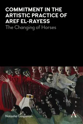 Angajamentul în practica artistică a lui Aref El-Rayess: Schimbarea cailor - Commitment in the Artistic Practice of Aref El-Rayess: The Changing of Horses