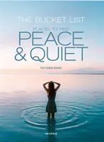 The Bucket List: Locuri pentru a găsi liniște și pace - The Bucket List: Places to Find Peace and Quiet