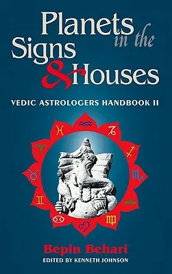 Planetele în semne și case: Manualul astrologului vedic Vol. II - Planets in the Signs and Houses: Vedic Astrologer's Handbook Vol. II