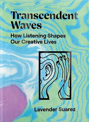 Valuri transcendente: Cum ne modelează ascultarea viețile creative - Transcendent Waves: How Listening Shapes Our Creative Lives