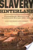 Slavery Hinterland: Sclavia transatlantică și Europa continentală, 1680-1850 - Slavery Hinterland: Transatlantic Slavery and Continental Europe, 1680-1850