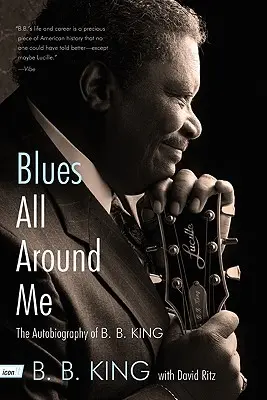 Blues All Around Me: Autobiografia lui B. B. King - Blues All Around Me: The Autobiography of B. B. King