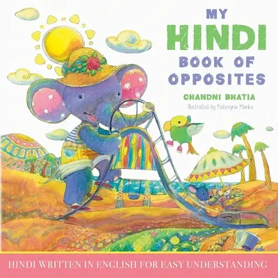 My Hindi Book of Opposites: Hindi scrisă în engleză pentru o înțelegere ușoară - My Hindi Book of Opposites: Hindi Written in English for Easy Understanding