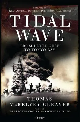 Val de maree: De la Golful Leyte la Golful Tokyo - Tidal Wave: From Leyte Gulf to Tokyo Bay