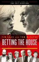 Betting the House - Povestea din interior a alegerilor din 2017 - Betting the House - The Inside Story of the 2017 Election