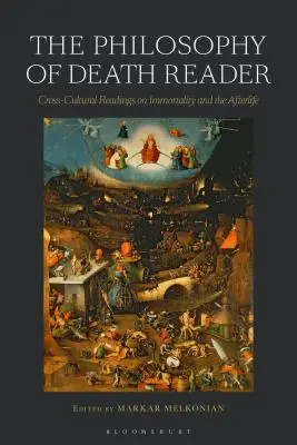 The Philosophy of Death Reader: Lecturi interculturale despre nemurire și viața de apoi (Cross-Cultural Readings on Immortality and the Afterlife) - The Philosophy of Death Reader: Cross-Cultural Readings on Immortality and the Afterlife