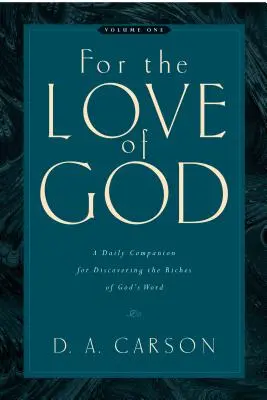 Pentru dragostea lui Dumnezeu (Vol. 1), 1: Un însoțitor zilnic pentru descoperirea bogățiilor Cuvântului lui Dumnezeu - For the Love of God (Vol. 1), 1: A Daily Companion for Discovering the Riches of God's Word