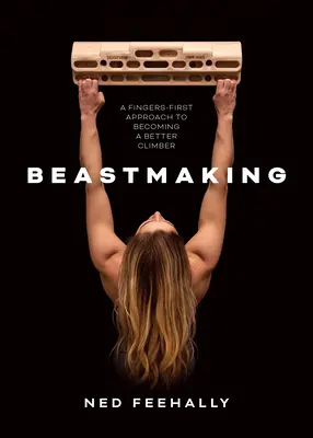 Beastmaking - O abordare bazată pe degete pentru a deveni un alpinist mai bun - Beastmaking - A fingers-first approach to becoming a better climber