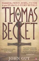 Thomas Becket - Războinic, Preot, Rebel, Victimă: O poveste veche de 900 de ani repovestită - Thomas Becket - Warrior, Priest, Rebel, Victim: A 900-Year-Old Story Retold
