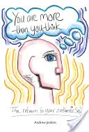 Ești mai mult decât crezi: Întoarcerea la sinele tău autentic - You Are More Than You Think: The return to your authentic self