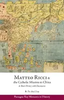 Matteo Ricci și misiunea catolică în China, 1583 1610 - O scurtă istorie cu documente - Matteo Ricci and the Catholic Mission to China, 1583 1610 - A Short History with Documents