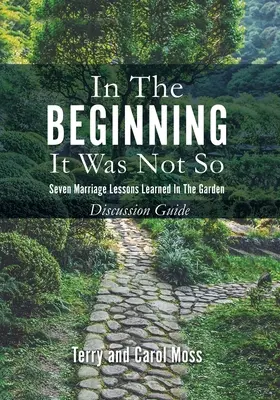 La început nu a fost așa: Șapte lecții de căsătorie învățate în grădină - Ghid de discuție - In the Beginning it Was Not So: Seven Marriage Lessons Learned in the Garden - Discussion Guide
