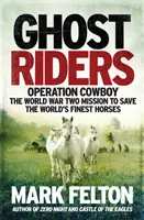 Ghost Riders - Operațiunea Cowboy, misiunea celui de-al Doilea Război Mondial de a salva cei mai buni cai din lume - Ghost Riders - Operation Cowboy, the World War Two Mission to Save the World's Finest Horses