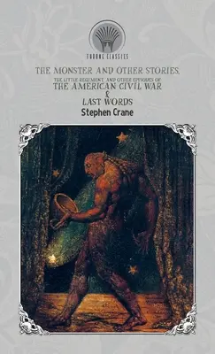 Monstrul și alte povestiri, Micul regiment și alte episoade din războiul civil american & Ultimele cuvinte - Monster and Other Stories, The Little Regiment, and Other Episodes of the American Civil War & Last Words