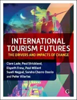 Viitorul turismului internațional - Motoarele și impactul schimbării (Lade Dr Clare (La Trobe University Melbourne Australia)) - International Tourism Futures - The Drivers and Impacts of Change (Lade Dr Clare (La Trobe University Melbourne Australia))