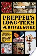 Prepper's Long-Term Survival Guide (Ghidul de supraviețuire pe termen lung al Prepper): Hrană, adăpost, securitate, energie în afara rețelei și alte strategii de salvare a vieții pentru o viață autosuficientă - Prepper's Long-Term Survival Guide: Food, Shelter, Security, Off-The-Grid Power and More Life-Saving Strategies for Self-Sufficient Living