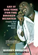 Say It One Time for the Brokenhearted: Suflet country în sudul Americii - Say It One Time for the Brokenhearted: Country Soul in the American South