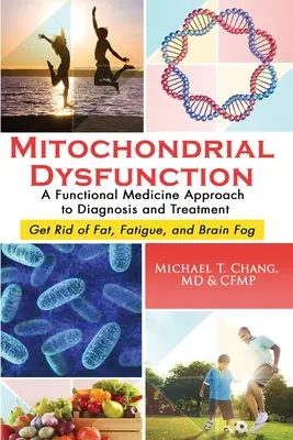 Disfuncția mitocondrială: A Functional Medicine Approach to Diagnosis and Treatment: Scapă de grăsime, oboseală și ceață cerebrală - Mitochondrial Dysfunction: A Functional Medicine Approach to Diagnosis and Treatment: Get Rid of Fat, Fatigue, and Brain Fog