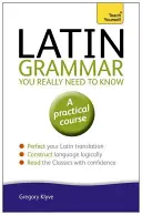 Gramatica latină pe care trebuie neapărat să o știi: Teach Yourself - Latin Grammar You Really Need to Know: Teach Yourself
