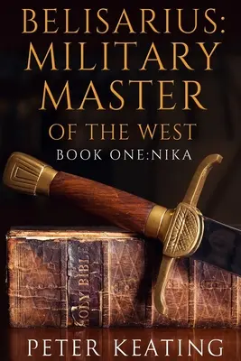 Belisarius: Maestrul militar al Occidentului: Cartea întâi: Nika - Belisarius: Military Master of the West: Book One: Nika