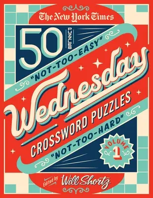 The New York Times Wednesday Crossword Puzzles Volume 1: 50 de cuvinte încrucișate nu prea ușoare, nu prea grele - The New York Times Wednesday Crossword Puzzles Volume 1: 50 Not-Too-Easy, Not-Too-Hard Crossword Puzzles