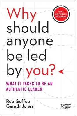 De ce ar trebui cineva să fie condus de tine? cu o nouă prefață a autorilor: Ce este necesar pentru a fi un lider autentic - Why Should Anyone Be Led by You? with a New Preface by the Authors: What It Takes to Be an Authentic Leader
