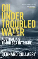 Petrol sub ape tulburi - Intriga Australiei în Marea Timorului - Oil Under Troubled Water - Australia's Timor Sea Intrigue