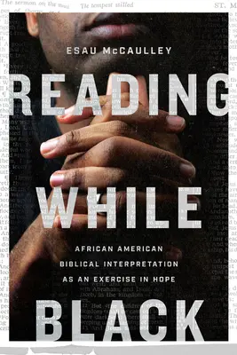 Reading While Black: Interpretarea biblică afro-americană ca exercițiu de speranță - Reading While Black: African American Biblical Interpretation as an Exercise in Hope