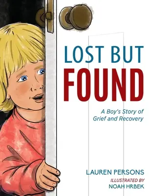Pierdut, dar găsit: Povestea unui băiat despre durere și recuperare - Lost But Found: A Boy's Story of Grief and Recovery