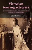 Victorian Touring Actresses: Trecerea granițelor și negocierea peisajului cultural - Victorian Touring Actresses: Crossing Boundaries and Negotiating the Cultural Landscape