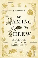 Naming of the Shrew - O istorie curioasă a numelor latine - Naming of the Shrew - A Curious History of Latin Names