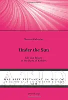 Sub soare: Viața și realitatea în Cartea lui Kohelet - Under the Sun: Life and Reality in the Book of Kohelet
